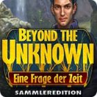 Beyond the Unknown: Eine Frage der Zeit Sammleredition