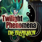 Twilight Phenomena: Die Freakshow