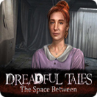 Dreadful Tales: The Space Between