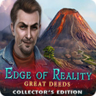 Edge of Reality: Great Deeds Collector's Edition