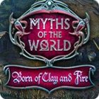 Myths of the World: Born of Clay and Fire