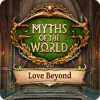 Myths of the World: Love Beyond