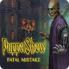 PuppetShow: Fatal Mistake