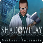 Latest games for PC - Shadowplay: Darkness Incarnate