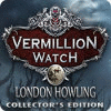 Vermillion Watch: London Howling Collector's Edition