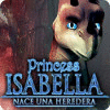 Princess Isabella: Nace una Heredera