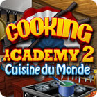 Cooking Academy 2: Cuisine du Monde