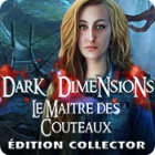 Dark Dimensions: le Maître des Couteaux Édition Collector