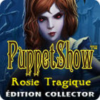 PuppetShow: Rosie Tragique Édition Collector