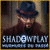 Shadowplay: Murmures du Passé -  jeu vidéo à télécharger