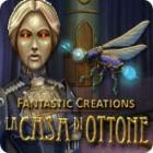 Fantastic Creations: La casa di ottone