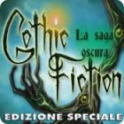 Gothic Fiction: La saga oscura Edizione Speciale