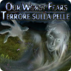 Our Worst Fears: Terrore sulla pelle