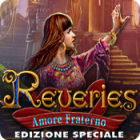 Reveries: Amore Fraterno Edizione Speciale