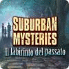 Suburban Mysteries: Il labirinto del passato