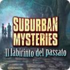 Suburban Mysteries: Il labirinto del passato