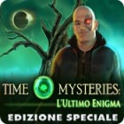 Time Mysteries: L'Ultimo Enigma Edizione Speciale