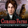 Cursed Fates: O Cavaleiro Sem-Cabeça