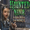 Haunted Manor: A Rainha da Morte