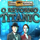 Hidden Mysteries®: O Retorno ao Titanic