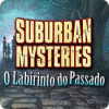 Suburban Mysteries: O Labirinto do Passado