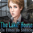 The Lake House: Os Filhos do Silêncio