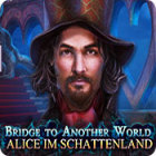 Bridge To Another World: Alice im Schattenland