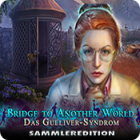 Bridge to Another World: Das Gulliver-Syndrom Sammleredition