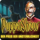 PuppetShow: Der Preis der Unsterblichkeit