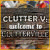 Clutter V: Welcome to Clutterville