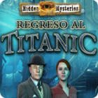 Hidden Mysteries®: Regreso al Titanic