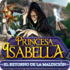 Princesa Isabella: El retorno de la maldición