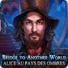 Bridge to Another World: Alice au Pays des Ombres