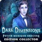 Dark Dimensions: Petite Musique Obscure Edition Collector