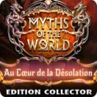 Myths of the World: Au Cœur de la Désolation Edition Collector