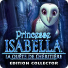 Princesse Isabella: La Quête de l'Héritière Edition Collector
