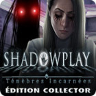Shadowplay: Ténèbres Incarnées Édition Collector