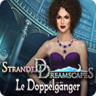 Stranded Dreamscapes: Le Doppelgänger