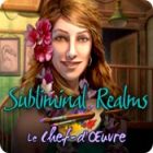 Subliminal Realms: Le Chef d'Œuvre