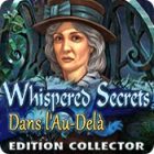 Whispered Secrets: Dans l'Au-Delà Edition Collector
